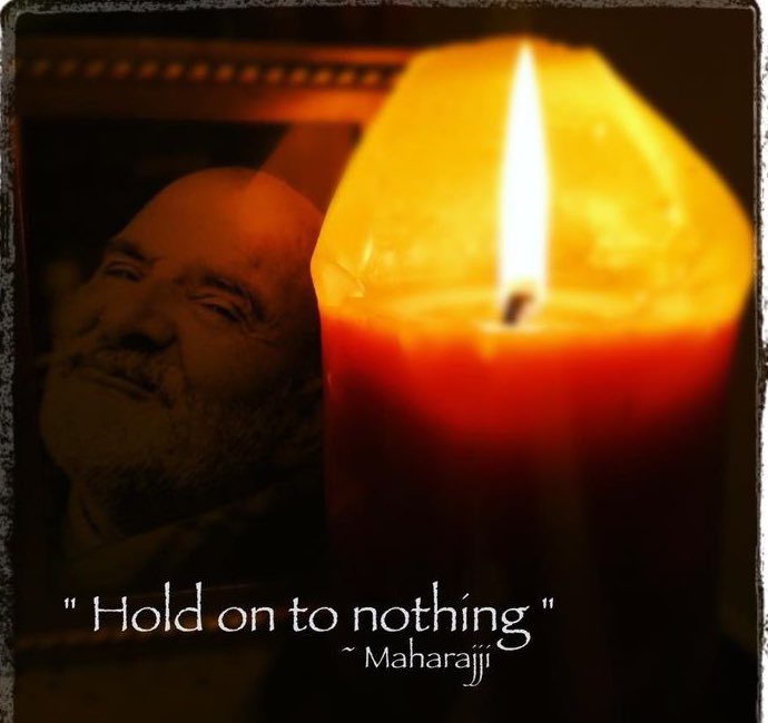 “Hold on to Nothing”- Maharaj ji