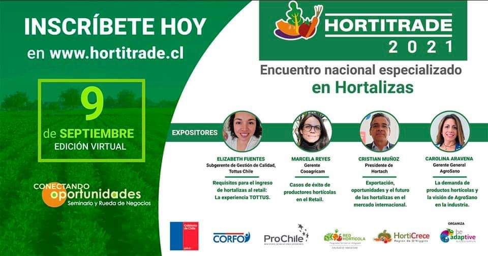 El 9/9 se desarrollará la Hortitrade 2021, una iniciativa de <a href="/horticrece/">O'Higgins Horticrece</a> y <a href="/Corfo/">Corfo</a>, enfocado en darle valor agregado a la horticultura, empoderar a los productores de la zona para que lleguen con más fuerza a nuevos mercados y a consumidores más exigentes.  hortitrade.cl