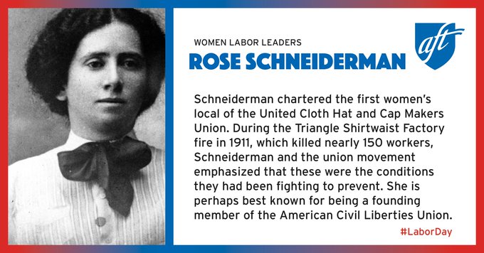 Image of Rose Schneiderman with text: Schneiderman chartered the first women's local of the United cloth Hat and Cap Makers Union. During the Triangle Shirtwaist Factory fire in 1911, which killed nearly 150 workers, Schneiderman and the union movement emphasized that these were the conditions they had been fighting to prevent. She is perhaps best known for being a founding member of the American Civil Liberties Union. #LaborDay