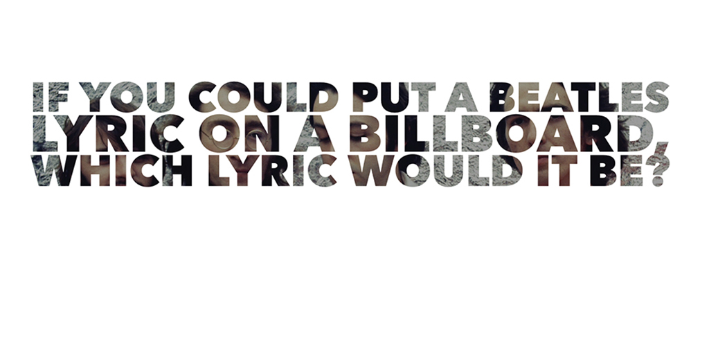 thebeatles's tweet photo. If you could put a Beatles lyric on a billboard, which lyric would it be? https://t.co/lTAmCFtZuv