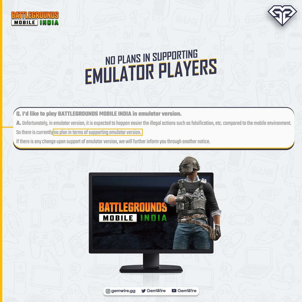 GemWire's tweet photo. In a recent blog post Krafton answered several questions asked by the community. 

One of the answer regarding emulator reveal that for now, Battlegrounds Mobile India doesn't plan to have an emulator version.

#BGMI https://t.co/p9UP5ScKUv