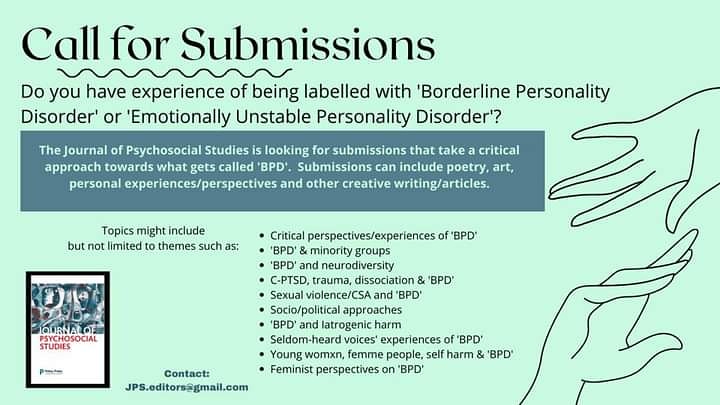 The Journal of Psychosocial Studies special issue on ‘Whose Borderline Is It Anyway?’ Looking for lived experience creative contributions from anyone who has been labeled as ‘BPD’ and critical stance towards this ‘diagnosis’. Contact- JPS.editors@gmail.com