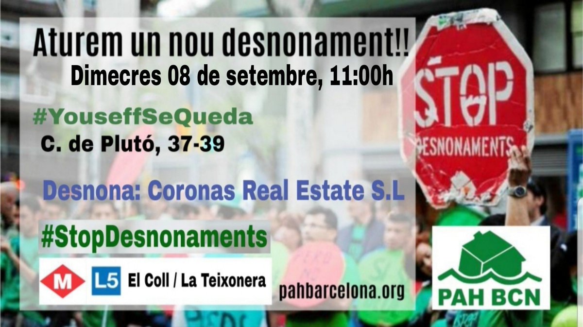 👉¡ATENTAS!👈
#StopDesahucios 

📆 Miércoles, 8 de septiembre
🕤 Hora convo: 11:00h

📌 #YoussefSeQueda 
➡️ C. de Plutó, 37-39
🚊 <M> L5 El Coll / La Taixonera (Salida Arenys)

Desahucia:
🔴 Coronas Real Estate, S.L.