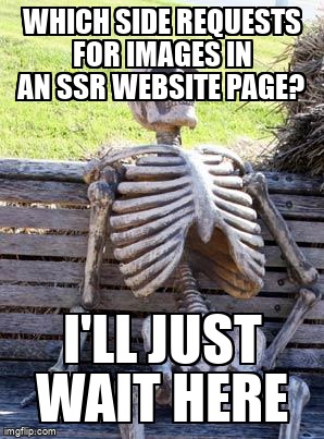 overflow_meme's tweet image. which side requests for images in an SSR website page? stackoverflow.com/questions/6908… #backend #serversiderendering #nodejs