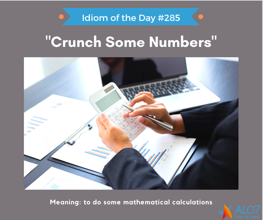 Alo7English's tweet photo. Idiom of the Day #285 - "Crunch Some Numbers" I need to buy a new car this week, but first I have to crunch some numbers to see what price I can afford. Do your students know this idiom?  #English #teach #ESL #elearning #education https://t.co/oAzQErLq6n