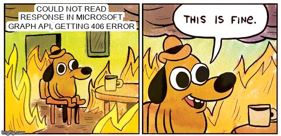 overflow_meme's tweet image. Could not read response in microsoft graph api, getting 406 error stackoverflow.com/questions/6907… #microsoftgraphapi