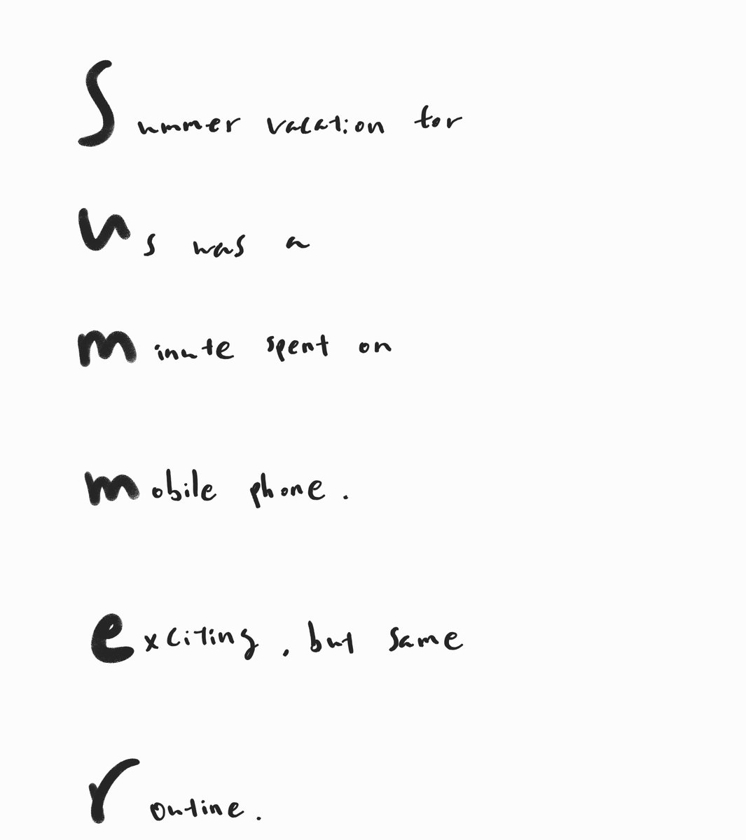 “Expression of my short summer vacation,” David, high school
#documentarXian
#documentarChina
Xian Liangjiatan International School 
#Summer
#poetry
#acrostics