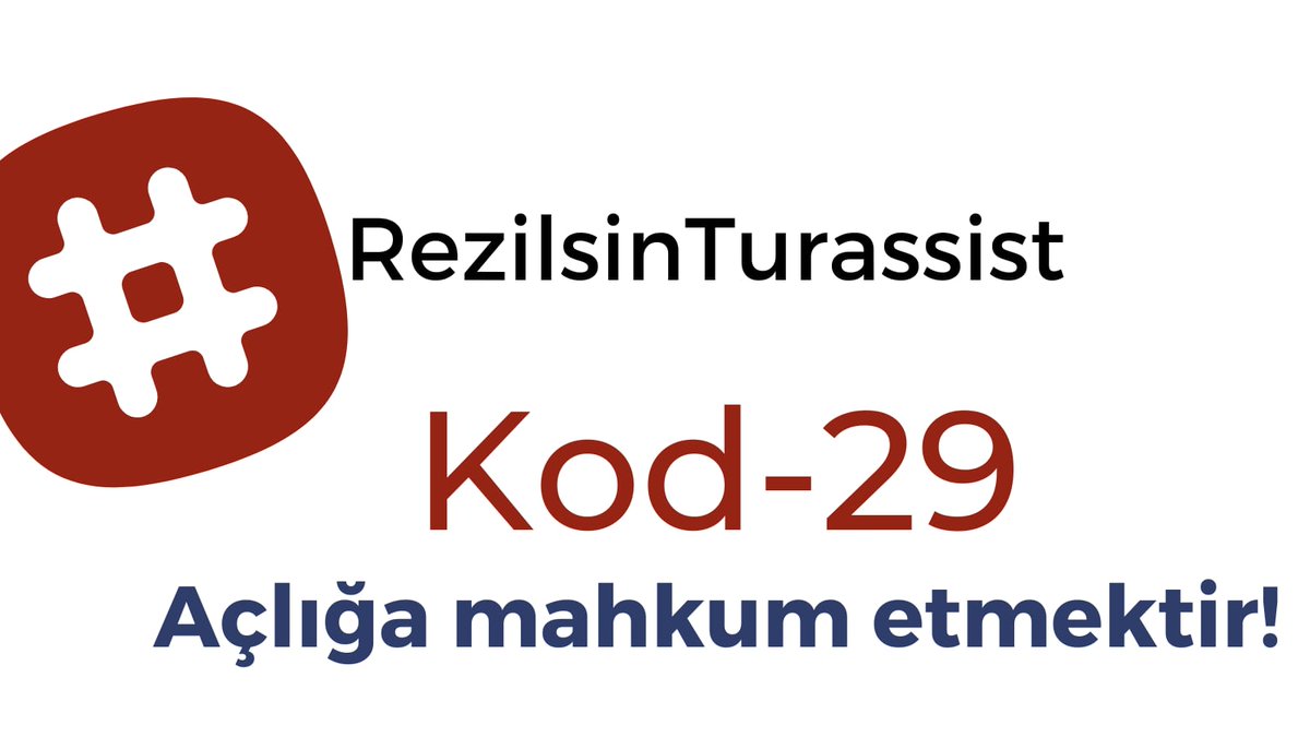 Kod29, açlığa mahkum etmektir!
#RezilsinTurassist