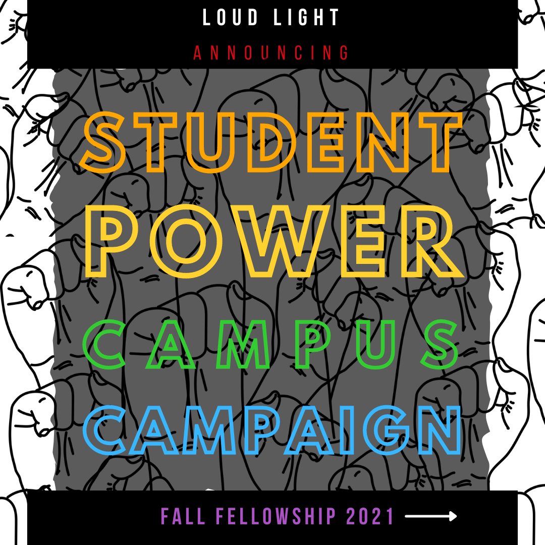 Background is doodle fists printed over each other to make a pattern. In rainbow text, it reads: Loud Light Announcing- student power campus campaign. Fall fellowship 2021 with an arrow to swipe to see the next picture. 