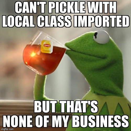overflow_meme's tweet image. Can't pickle with local class imported stackoverflow.com/questions/6540… #pytorch #pythonmultiprocessing #pickle #distributed