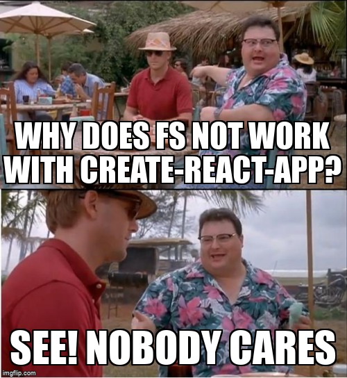overflow_meme's tweet image. Why does fs not work with create-react-app? stackoverflow.com/questions/6909… #createreactapp #webpack #fs
