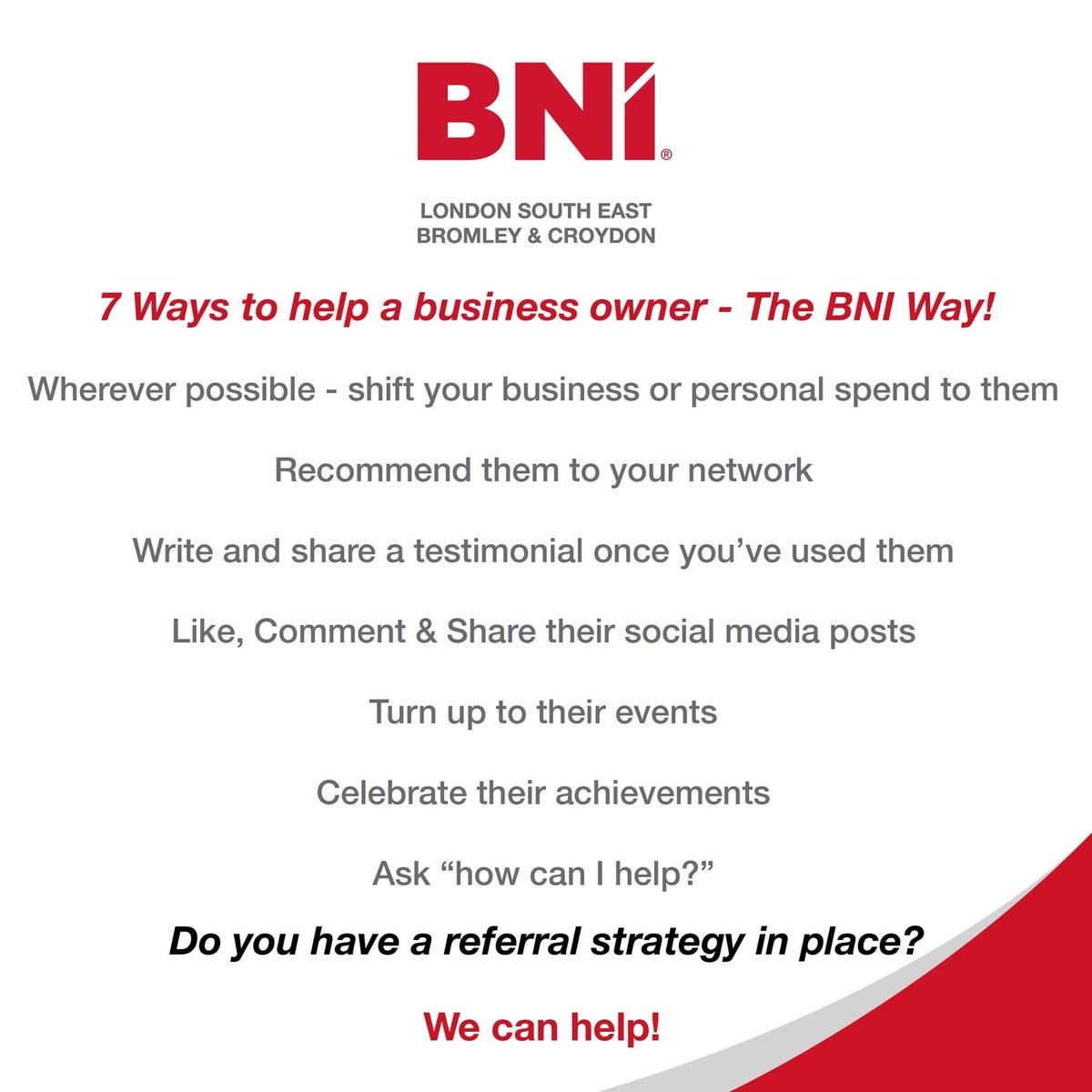 Just knowing that people have your back can really help to get you through the tougher times in business.

7 Ways to help a business owner - The BNI Way. #BNI #BNILSE #BNIisBetter #Business #SmallBusiness #SME #Networking #Referrals #GiversGain