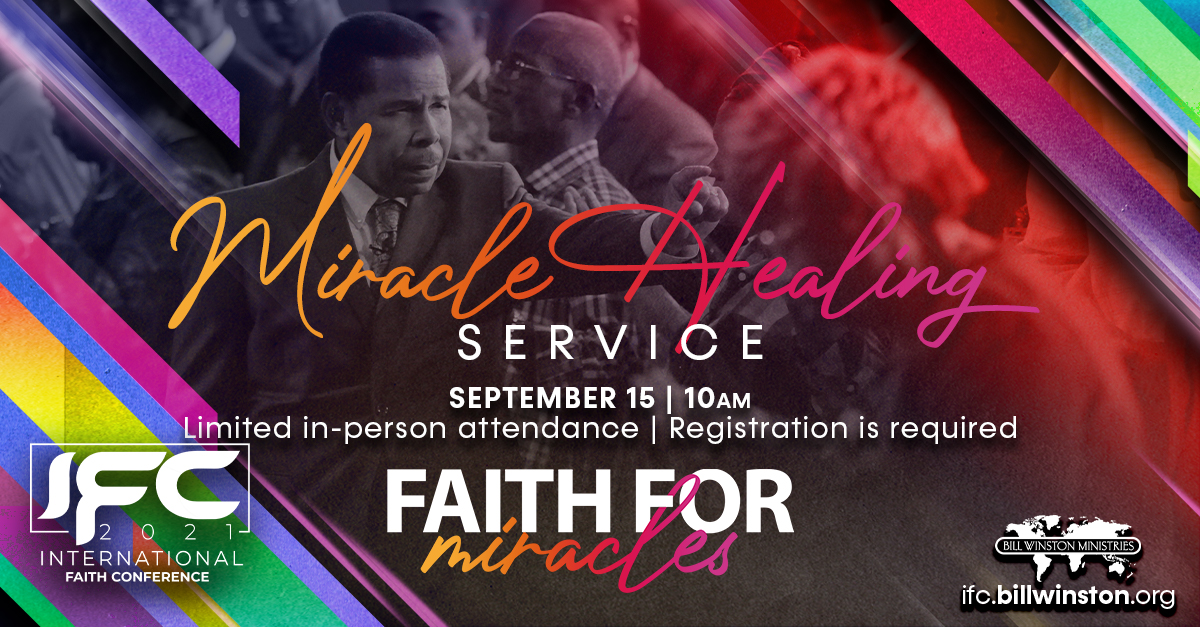 Join us for our Miracle Healing Service with @DrBillWinston Wednesday, September 15, 2021, at 10:00 AM. Limited in-person attendance and livestream. Register now: ifc.billwinston.org #BWMIFC21 #InternationalFaithConference #BillWinstonMinistries