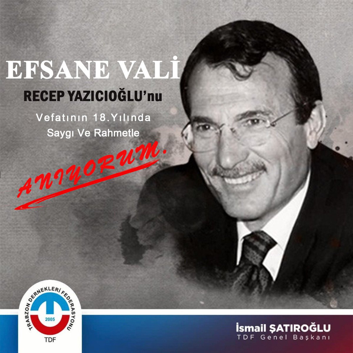 "EFSANE VALİ" Recep YAZICIOĞLU'nun Vefatının 18.Yılında Sevgi ve Rahmetle Anıyorum.
Ruhu şad Mekanı Cennet olsun. 
Trabzon Dernekleri Federasyonu 
Genel Başkanı 
İsmail ŞATIROĞLU