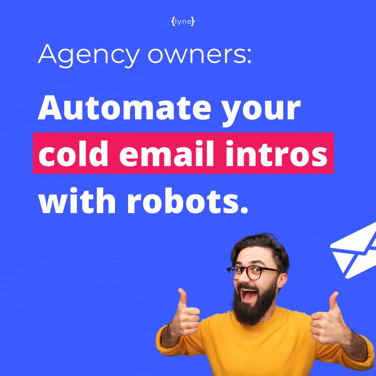 Quick question: do your cold emails start something like this?

"Hi {{first_name}}, {{intro}}."

Then check out Lyne.ai..👌

Our AI-powered SaaS writes 1k+ intros per hour based on podcast appearances, case studies, Medium posts, and much (much..) more.