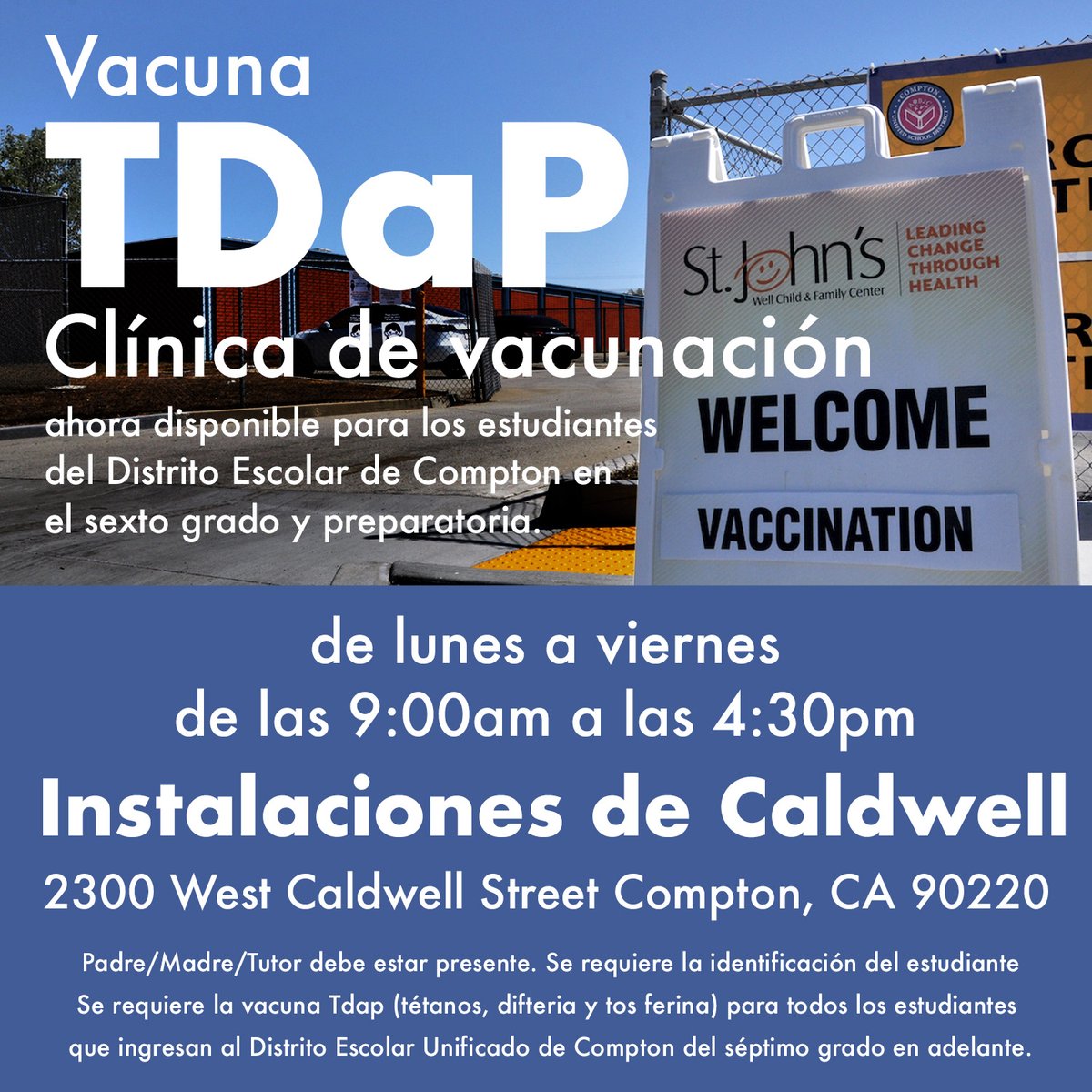 Get vaccinated today! Compton Unified School District is proud to host COVID-19 and TDaP vaccination clinics at Clinton and Caldwell Elementary Schools. Open to all staff, students (ages 12+), families and Compton community. Drive up/walk up today!
No appointment Necessary.