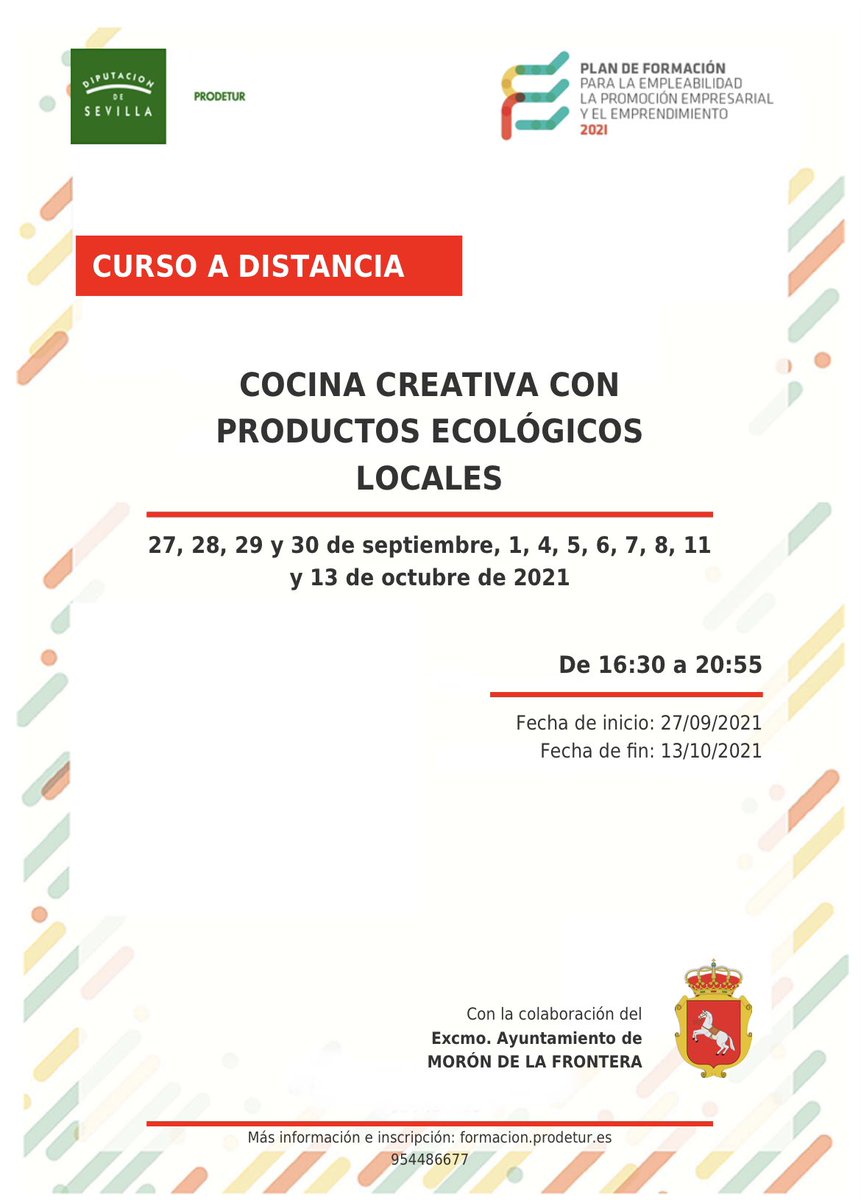 FORMACIÓN: 
Curso de Cocina creativa con productos ecológicos locales. 

Desde el 27 de septiembre de 2021 hasta el 13 de octubre de 2021

Organizado por Prodetur. Diputación de Sevilla con la colaboración del Excmo. Ayto. de Morón de la Frontera. 
Más Info: 95 448 66 77