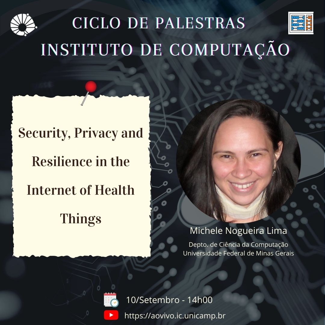 A Profª. Dra. Michele Nogueira Lima, do DCC da UFMG, ministrará a palestra Security, Privacy and Resilience in the Internet of Health Things no Instituto de Computação da Unicamp.

Canal do IC no YouTube: aovivo.ic.unicamp.br.
Data: 10/09 - Horário: 14h00