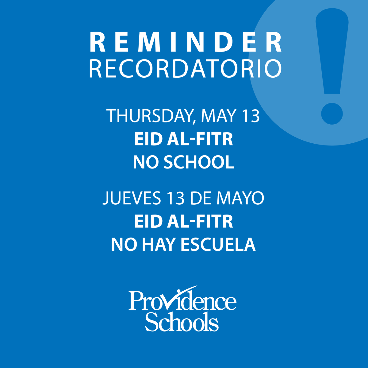 Reminder: Providence Public Schools will be closed on Thursday, May 13, due to the holiday – Eid al-Fitr.
 
Recordatorio: Las Escuelas Públicas de Providence estarán cerradas el jueves 13 de mayo por ser día festivo – Eid al-Fitr.