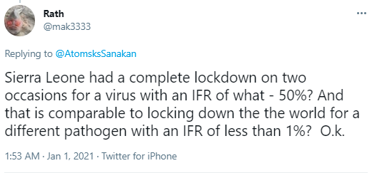 9/YExample #3:Lockdowns occurred in response to ebolavirus, so lockdowns predate the COVID-19 pandemic. https://twitter.com/AtomsksSanakan/status/1323250858168078336Various anti-lockdown ideologues evade that by committing the ebolavirus fallacy. https://twitter.com/mak3333/status/1344899576533282823 https://twitter.com/law_and_peace/status/1366201633898659844
