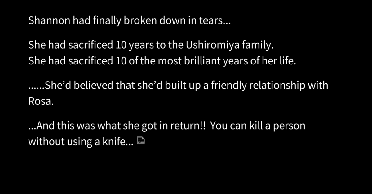 more of Yasu being bitter as hell about her life as a servant and how she was treated by the family, though it's framed here as just Rosa treating Shannon as a potential culprit...Yasu really didn't mince words at all once you know how to translate.