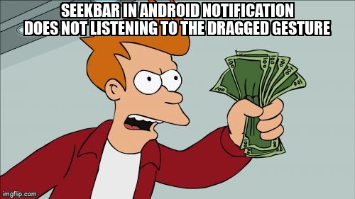 overflow_meme's tweet image. Seekbar in Android Notification Does not listening to the dragged gesture stackoverflow.com/questions/6745… #androidmediaplayer #android #xamarinandroid #androidnotifications