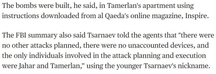 First off, note that the FBI lied during the trial and claimed the brothers made the bombs in Tamerlan's apartment despite no forensic evidence that this was the case  https://www.nbcnews.com/storyline/boston-bombing-trial/court-documents-reveal-boston-bomber-s-statements-fbi-n528126 (left quote) https://www.newsweek.com/2018/01/19/boston-marathon-bomb-maker-loose-776742.html (right quote)