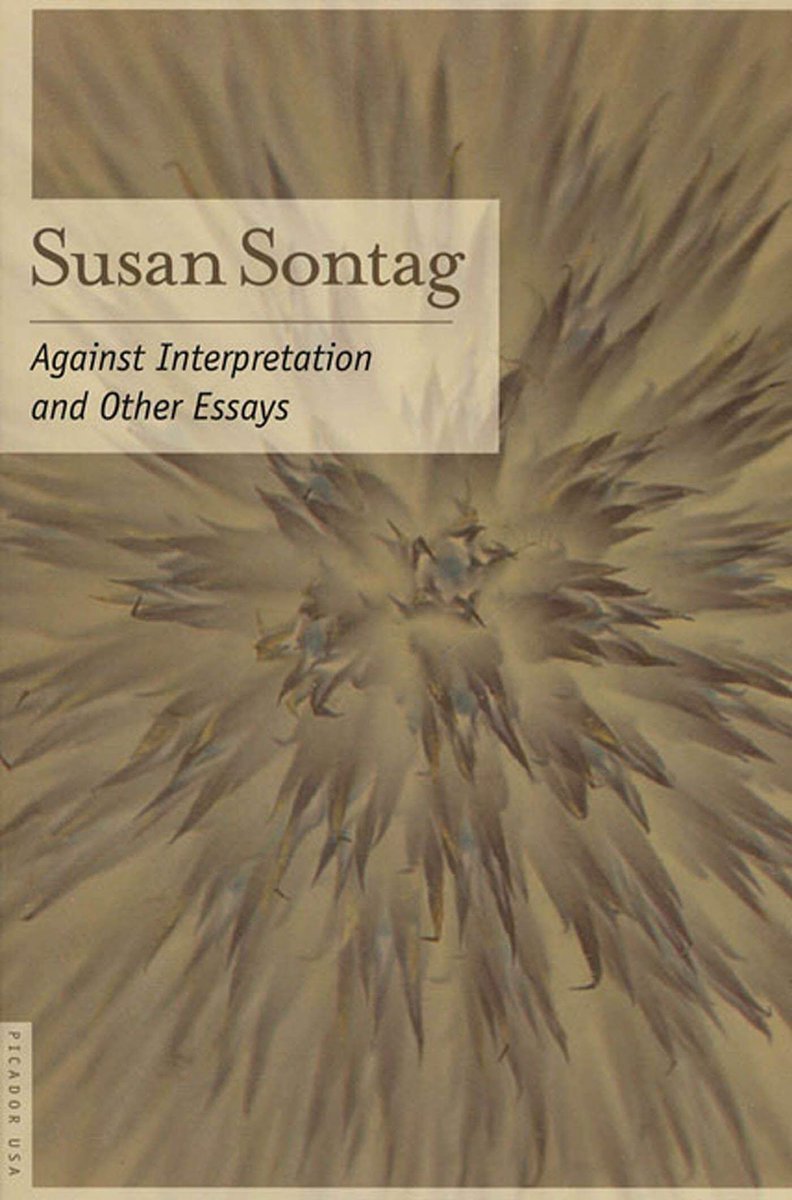 “against interpretation and other essays” by Susan Sontag