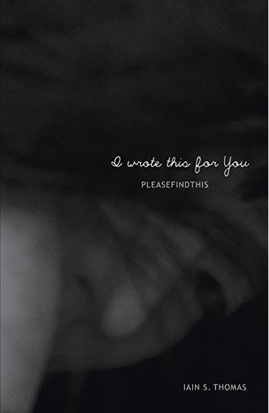 “i wrote this for you” by Iain S. Thomas and Jon Ellis
