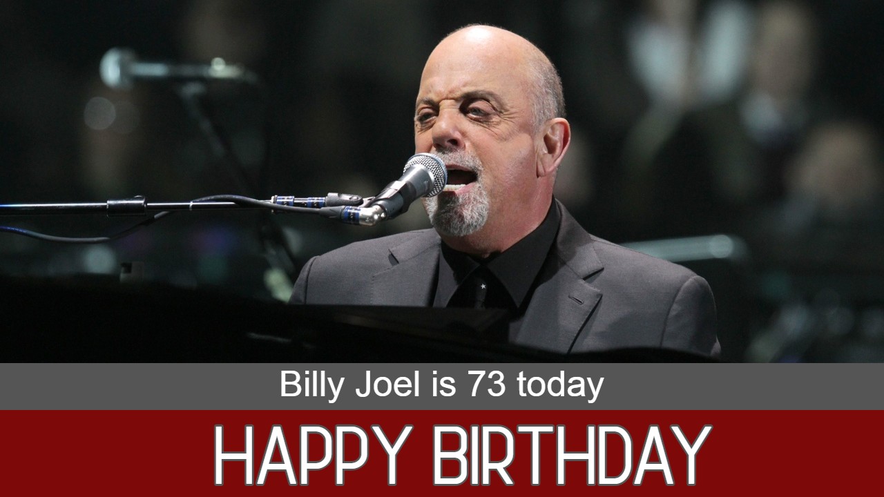 HAPPY BIRTHDAY: Music legend Billy Joel is 73 today. 