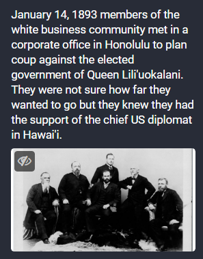 Hawaii's coup - backed by US gunboat diplomacy - to smash a Non-White country's building of an actual anti-racist, socialist, thriving country was the blueprint that would later be used on countless Asian, Pacific Islander, Latin American, African, countries across the world.