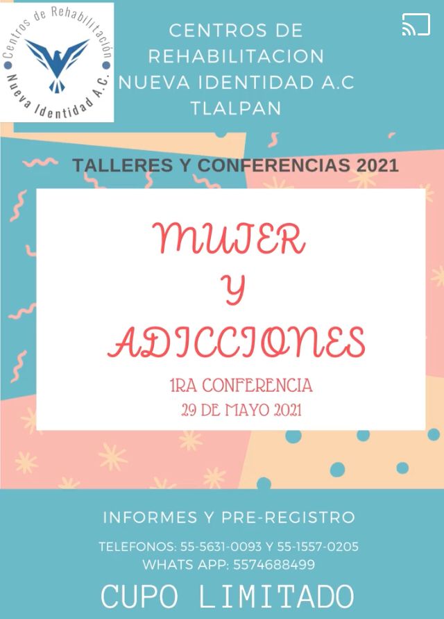 Centros de Rehabilitación Nueva Identidad A. C. Tlalpan, invita a los telleres conferencias 2021, con el tema Mujer y Adicciones, 1era Conferencia 29 de mayo.