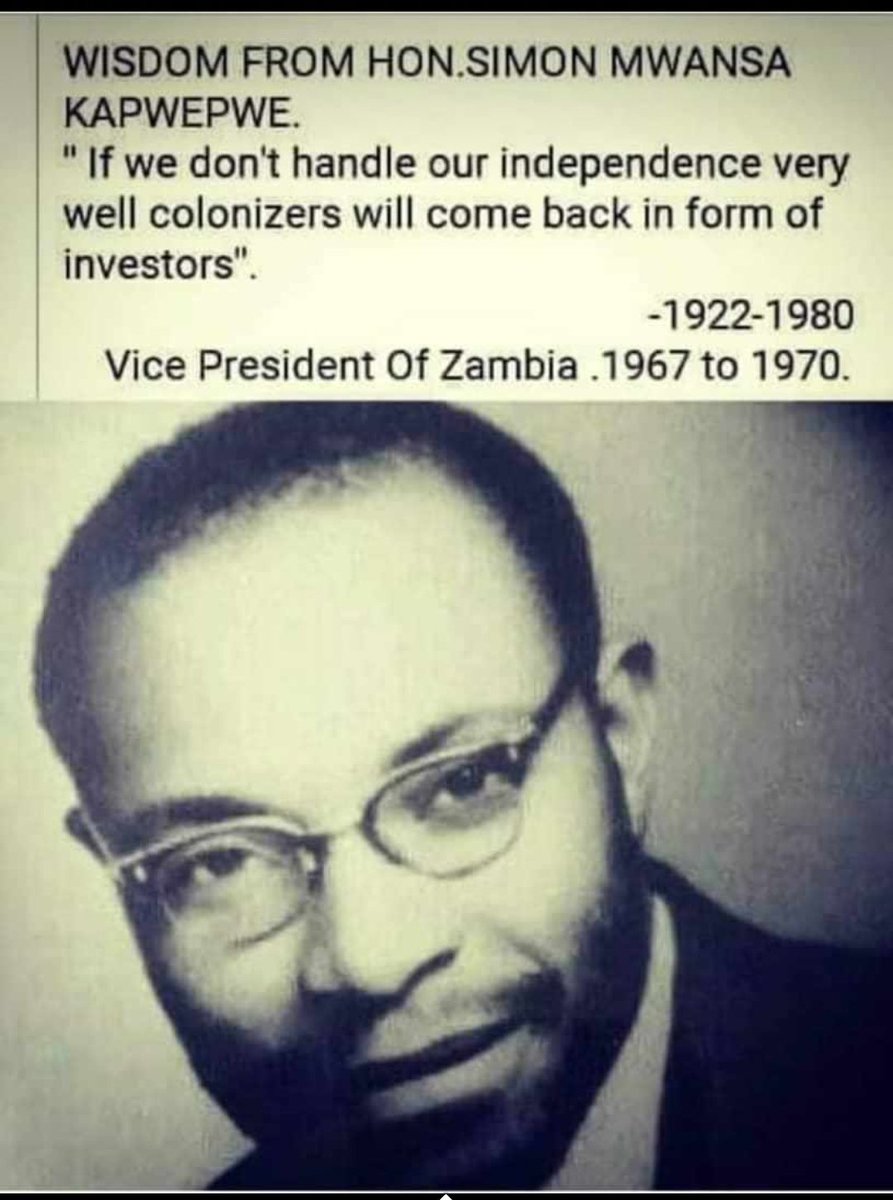 “If we don't handle our independence very well, colonizers will come back in the form of investors.”                                     -                           -Simon Kapwepwe