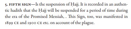 [Sign 5: The Suspension of Hajj]The ending of the 19th century, to the early 20th century, Hajj had to be suspended several times throughout due to the outbreak of the plague.This has already been foretold in hadith during the time of Gog & Magog, and the Promised Messiah(as)