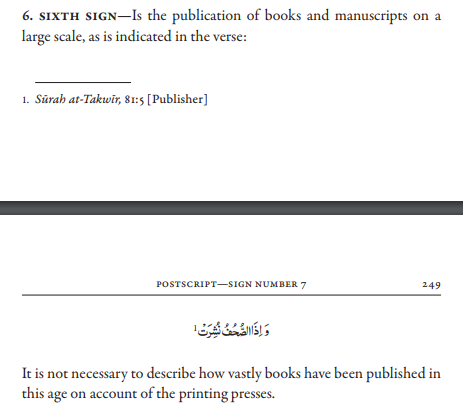 [Sign 6: The Publication of Books Abroad]The Qur’an has stated in the latter days, which is the time of the Promised Messiah, books would be spread abroad. There is no need to explain the fulfillment of this prophecy as the fact we have the printing press and now,the internet