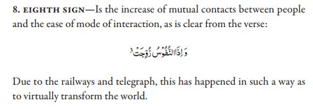 [Sign 8: Mutual Contact Between People]Surah 81:8 says there will be improved contact between everyone around the world. The telegraph, railways, and later, automobiles, the internet, & the other signs established above and the previous thread, all bear testimony.