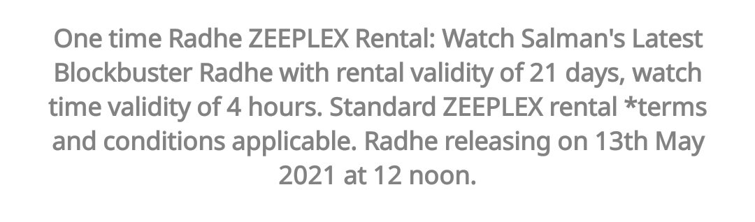 Note : ValidityOne Time RADHE ZEEPLEX Rental ?Ans -Rental Validity 21 days, Watch time validity is 4hrs.Once you click Watch Now, your watch time validity will start.13/n