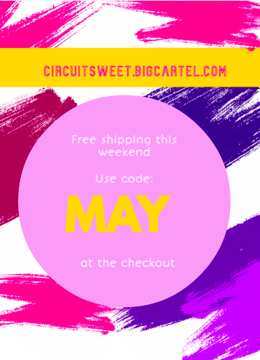 FREE SHIPPING UNTIL MONDAY
Use code MAY at checkout to redeem and get free shipping on all orders (UK only)
circuitsweet.bigcartel.com