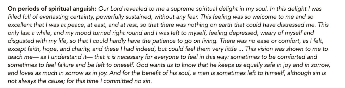 Julian of Norwich on periods of depression and spiritual dryness (and how they are not usually the result of sin!):"God wants us to know that he keeps us equally safe in joy and in sorrow, and loves as much in sorrow as in joy."