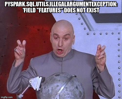 overflow_meme's tweet image. pyspark.sql.utils.IllegalArgumentException: 'Field "features" does not exist stackoverflow.com/questions/6720… #apachesparkml #pyspark #machinelearning