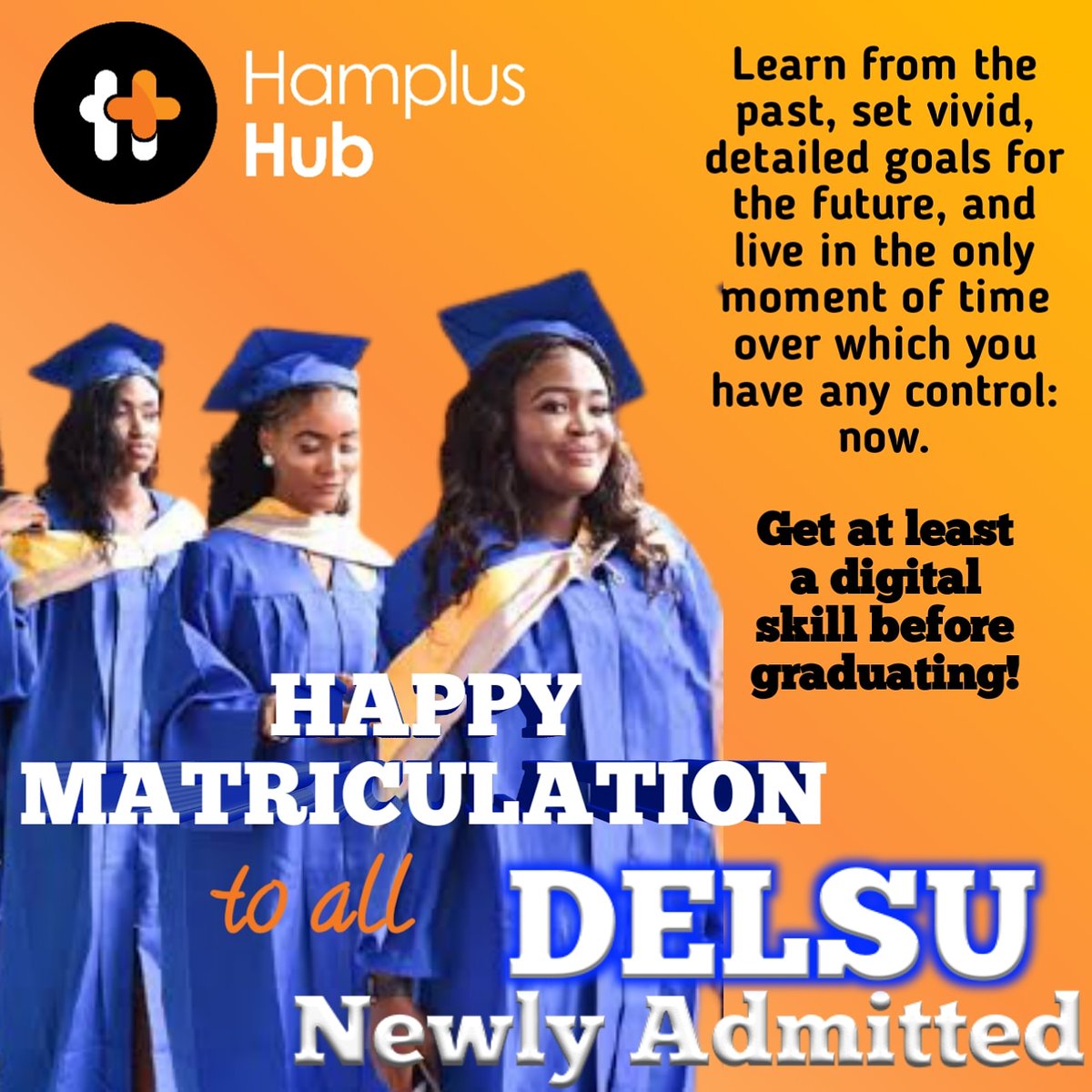 HamplusHub's tweet image. Learn from the past, set vivid, detailed goals for the future, &amp;amp; live in the only moment of time over which you have any control: now.

Get at least a digital skill before graduating!

#HamplusTech
#HamplusHub
#REACTDev

#delsu 
#asuu 
#student
#matric
#education 
#abraka
#delta