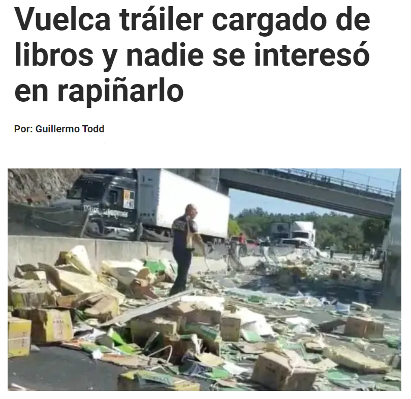 ¿Por qué cuando vuelca un tráiler con libros en México no se da la rapiña?...

Simple, las personas que leen NO ROBAN, y los Chairos NO LEEN LIBROS! 😉