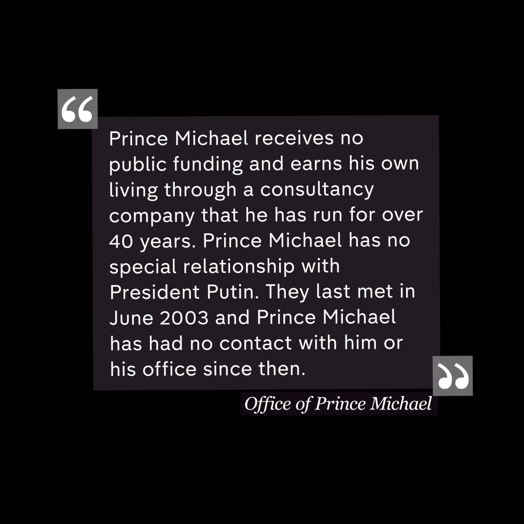 In a statement to Dispatches, Prince Michael’s office said: 7/