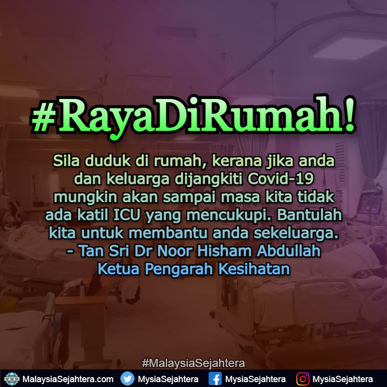 Sila #DudukDiRumah, kerana jika anda & keluarga dijangkiti Covid-19 mungkin akan sampai masa kita tidak ada katil ICU yang mencukupi. Bantulah kita untuk membantu anda sekeluarga. - Tan Sri Dr Noor Hisham Abdullah, KKM.
#PilihUntukSelamat
#RayaDiRumah
#MalaysiaSejahtera