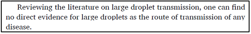 88/ In reality, droplet infection is a house of cards. From Y. Li's review of the scientific literature: It has NEVER been demonstrated directly for ANY disease in the history of medicine! [If you have a paper that proves otherwise, pls send it to me] https://www.sciencedirect.com/science/article/pii/S0360132320302183