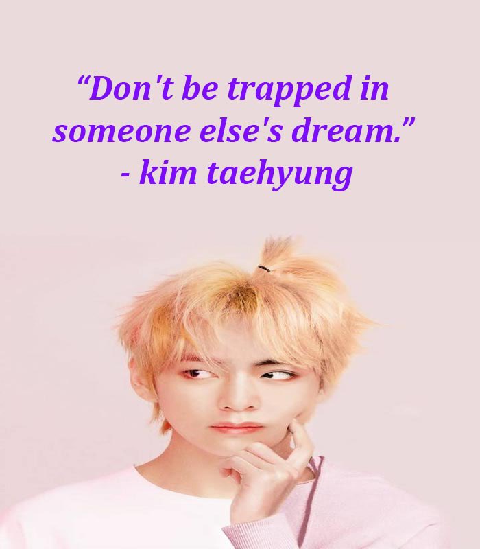 Taehyung: this boy surprises me. He teaches us it’s okay to fail, don’t live in someone else dream, and that being different is a good thing.