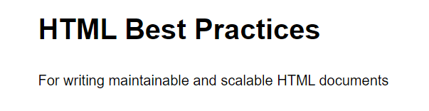  HTML best practice- A very well written document on HTML best practice  https://hail2u.github.io/html-best-practices/