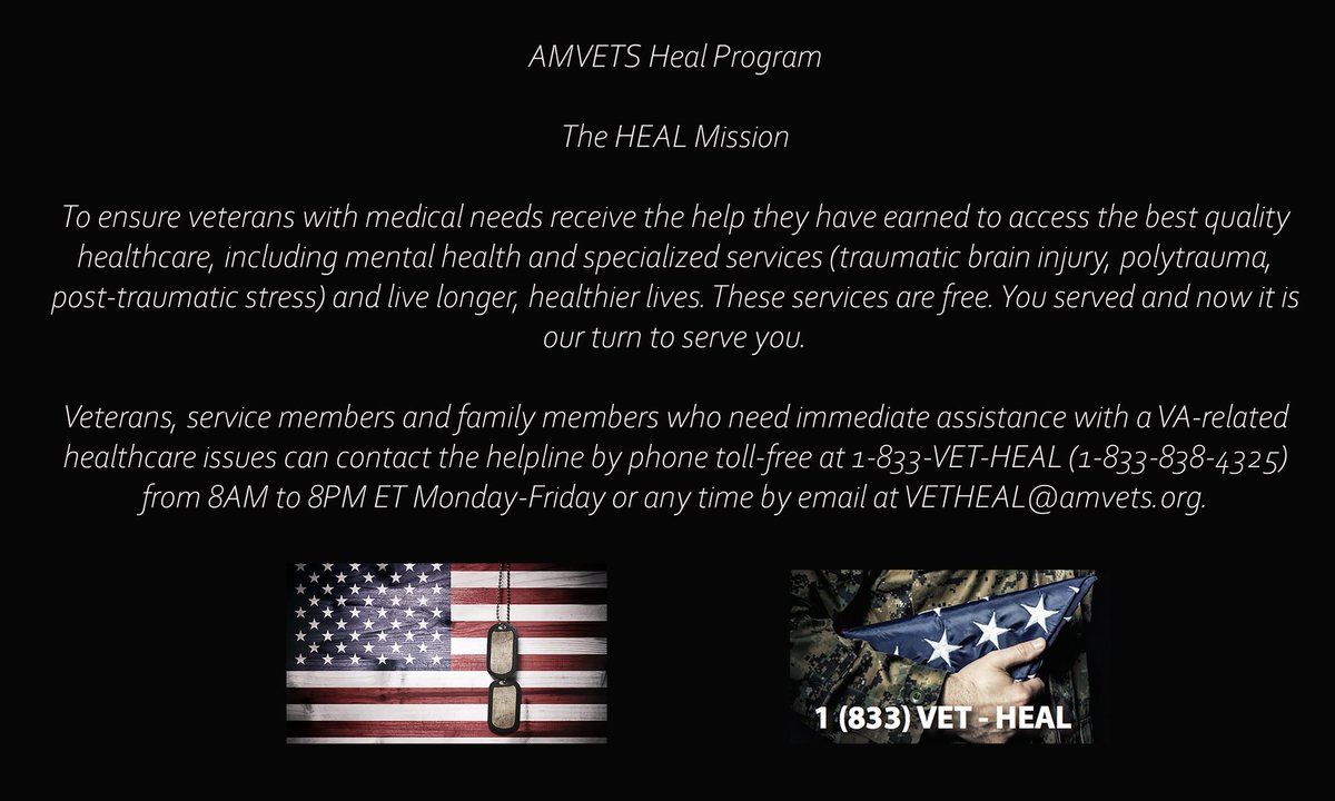 19/ AMVETS HEAL Program:The HEAL MissionTo ensure vets with medical needs receive the help they have earned to access the best quality healthcare, including mental health and specialized services1-833-838-4325 https://www.amvetshealprogram.org/ 
