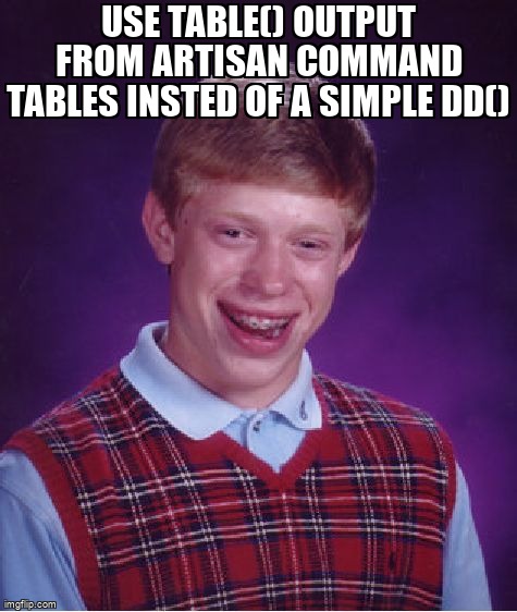 overflow_meme's tweet image. Use table() output from Artisan Command Tables insted of a simple dd() stackoverflow.com/questions/6743… #php #laravel #laravelartisan #output