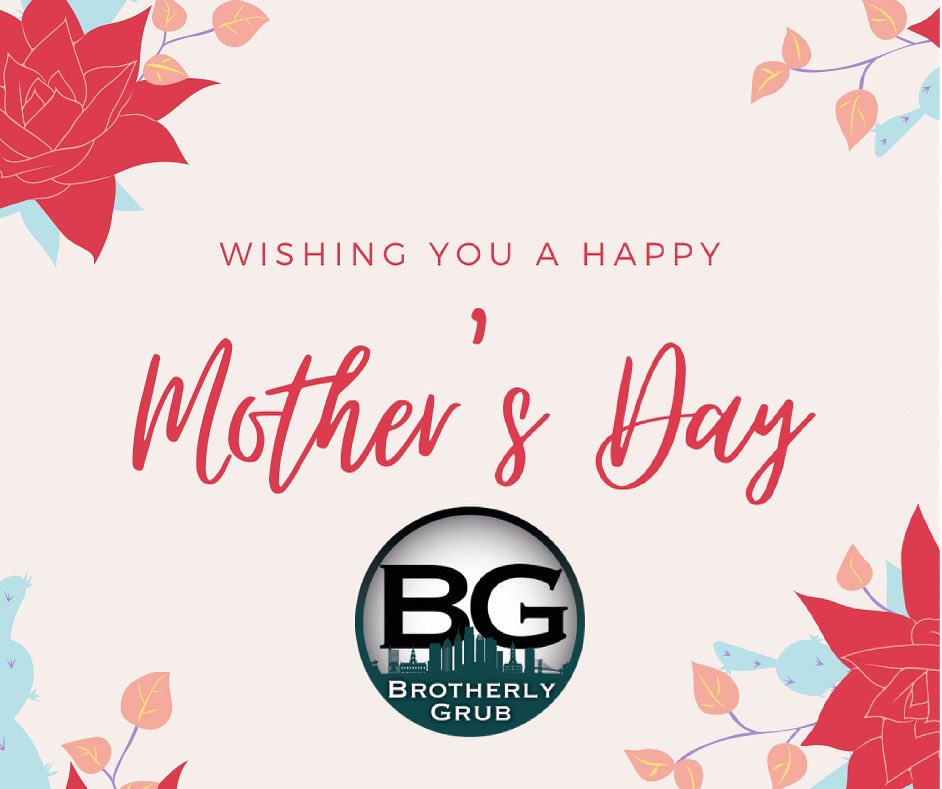 Happy Mother’s Day from BrotheryGrub.